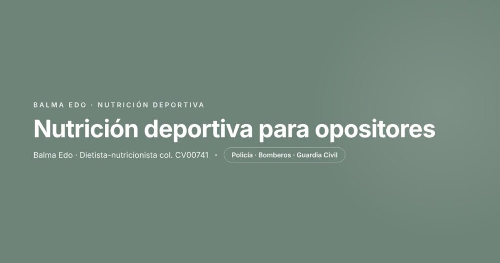 Nutrición deportiva para opositores a Policía, Bomberos y Guardia Civil, por la dietista-nutricionista Balma Edo